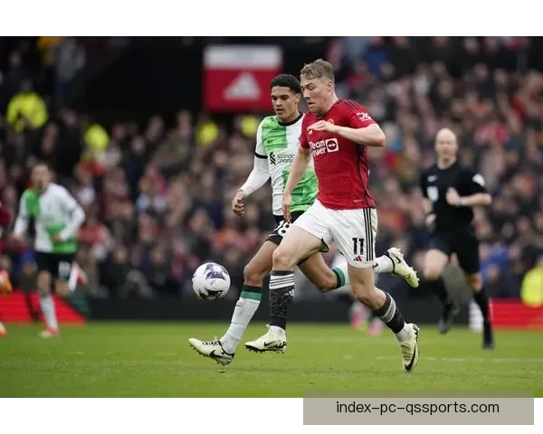 深度聚焦人人足球直播曼联赛场全景呈现英超激情对决盛况全面解析